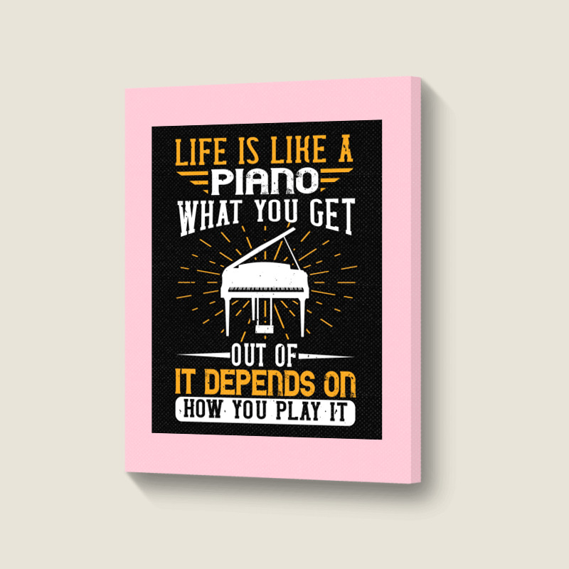 Copy Of Life Is Like A Piano What You Get Out Of It Depends On How You Portrait Canvas Print | Artistshot