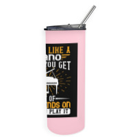 Copy Of Life Is Like A Piano What You Get Out Of It Depends On How You Skinny Tumbler | Artistshot