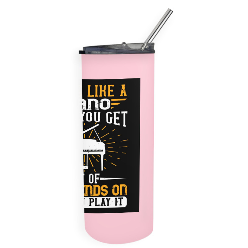 Copy Of Life Is Like A Piano What You Get Out Of It Depends On How You Skinny Tumbler | Artistshot