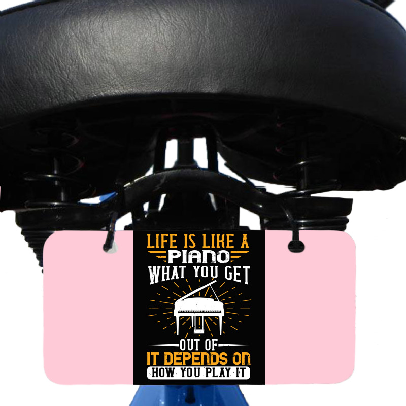 Copy Of Life Is Like A Piano What You Get Out Of It Depends On How You Bicycle License Plate | Artistshot