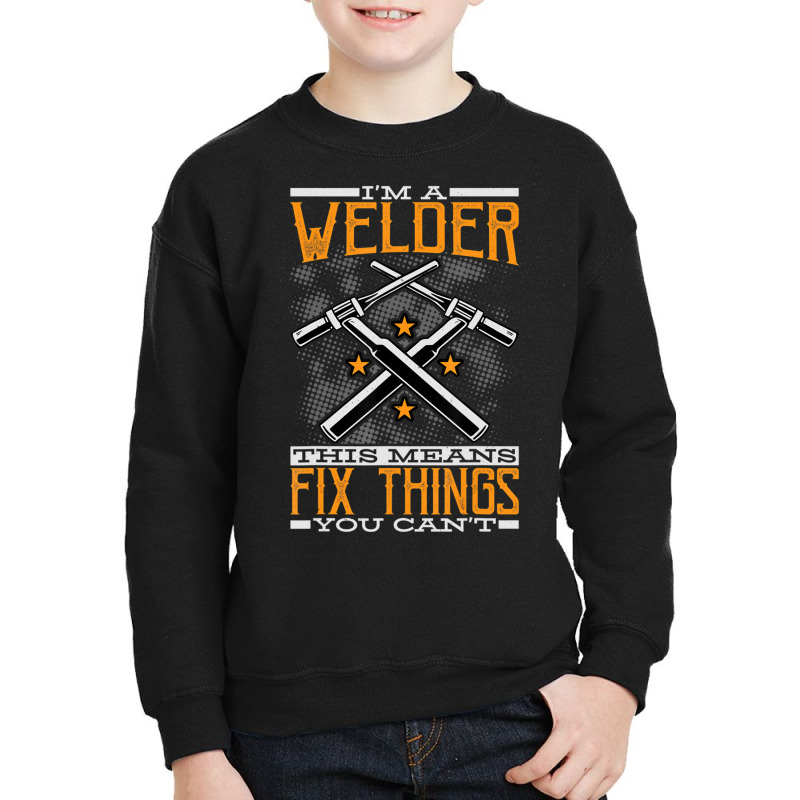 Limited Edition I'm A Welder This Means I Fix Things You Can't Fun Wel Youth Sweatshirt | Artistshot