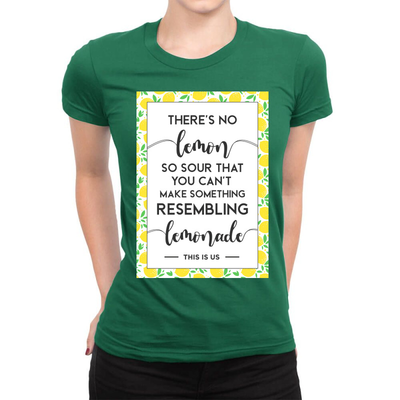 This Is Us Quote Theres No Lemon So Sour You Canx27t Make Something Le Ladies Fitted T-Shirt by aubelindinl | Artistshot