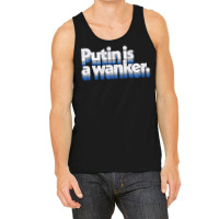 Putin Is A Wanker Gift Tank Top | Artistshot