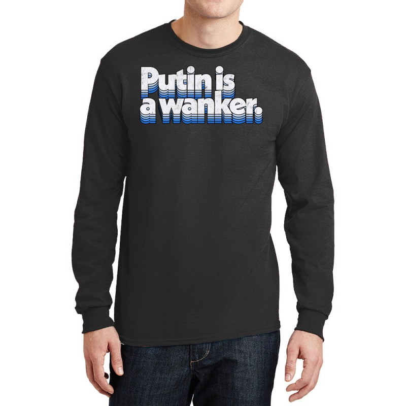 Putin Is A Wanker Gift Long Sleeve Shirts by adwoaafredyy | Artistshot