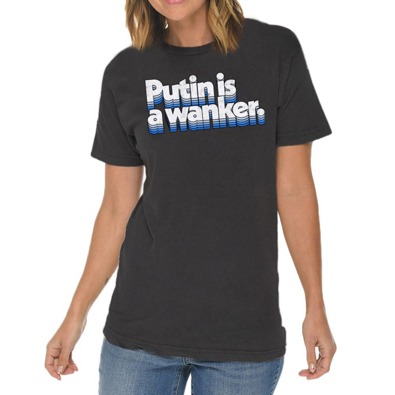 Putin Is A Wanker Gift Vintage T-Shirt by adwoaafredyy | Artistshot