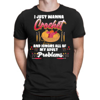 Crochet Hobbyist T  Shirt I Just Wanna Crochet And Ignore All Of My Ad T-shirt | Artistshot