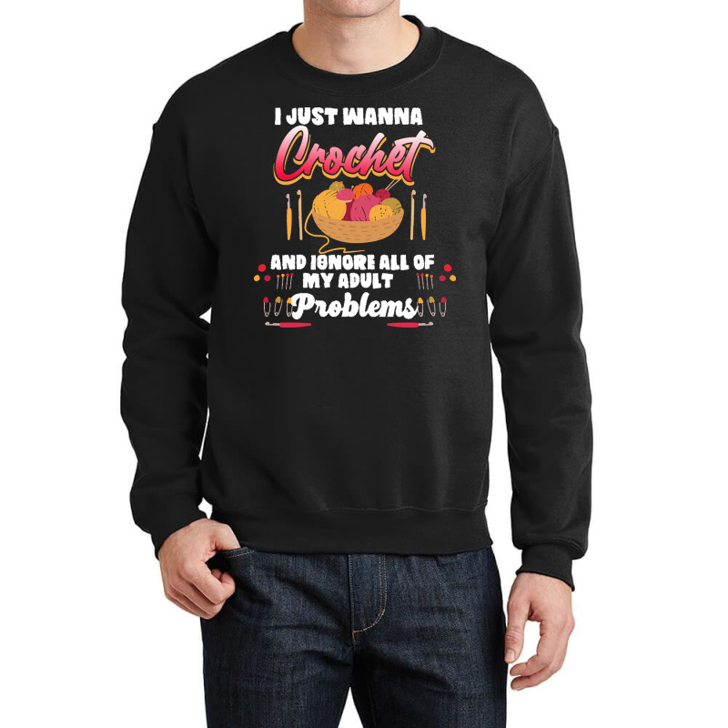 Crochet Hobbyist T  Shirt I Just Wanna Crochet And Ignore All Of My Ad Crewneck Sweatshirt | Artistshot