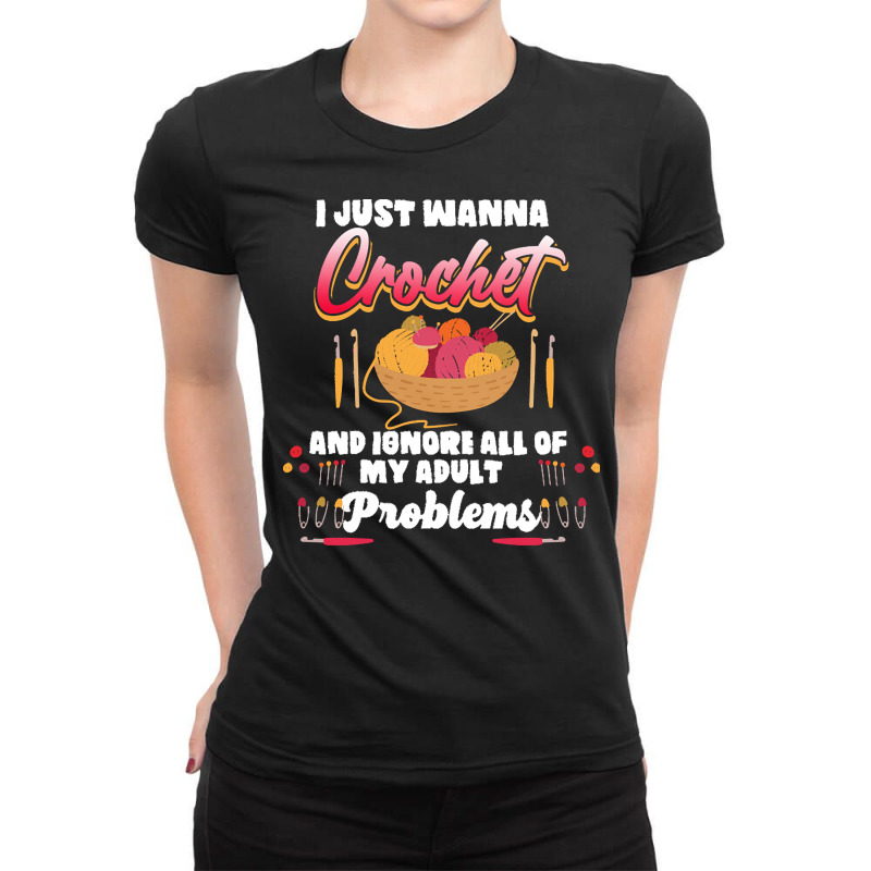 Crochet Hobbyist T  Shirt I Just Wanna Crochet And Ignore All Of My Ad Ladies Fitted T-shirt | Artistshot