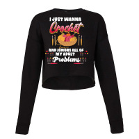 Crochet Hobbyist T  Shirt I Just Wanna Crochet And Ignore All Of My Ad Cropped Sweater | Artistshot