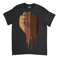 Drippin Melanin Fist Black Pride Black History Month Gift _001 Classic T-shirt | Artistshot