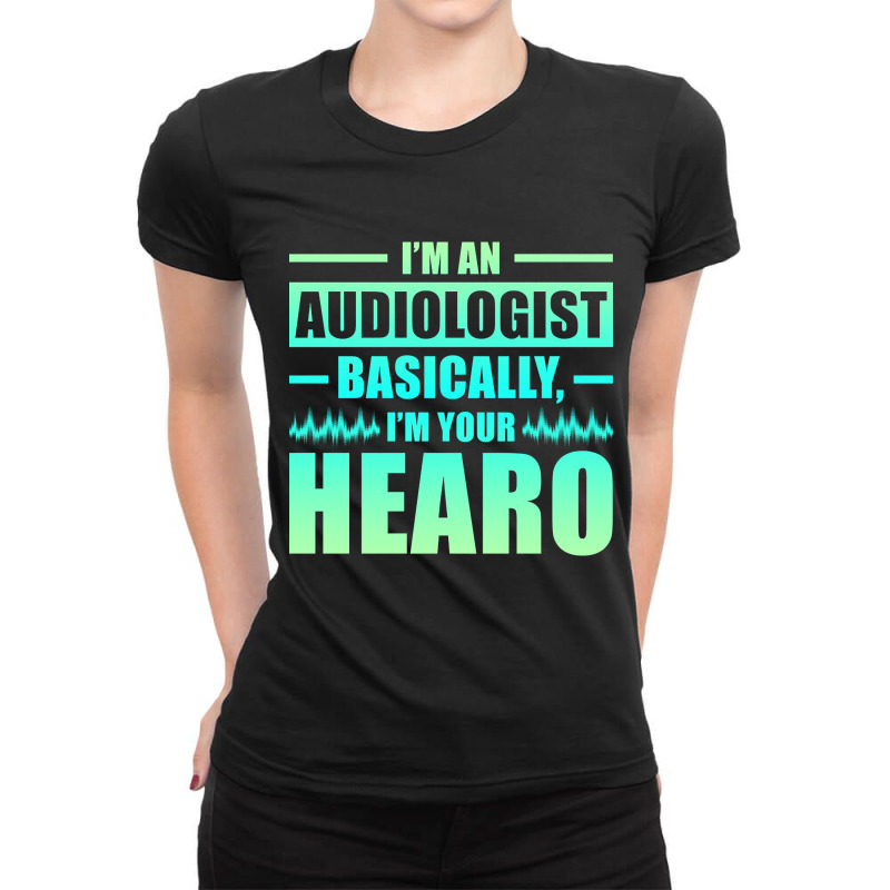 Trending I'm An Audiologist Basically I'm Your Hearo Audiology Ladies Fitted T-Shirt by lykhongduong9enev3 | Artistshot