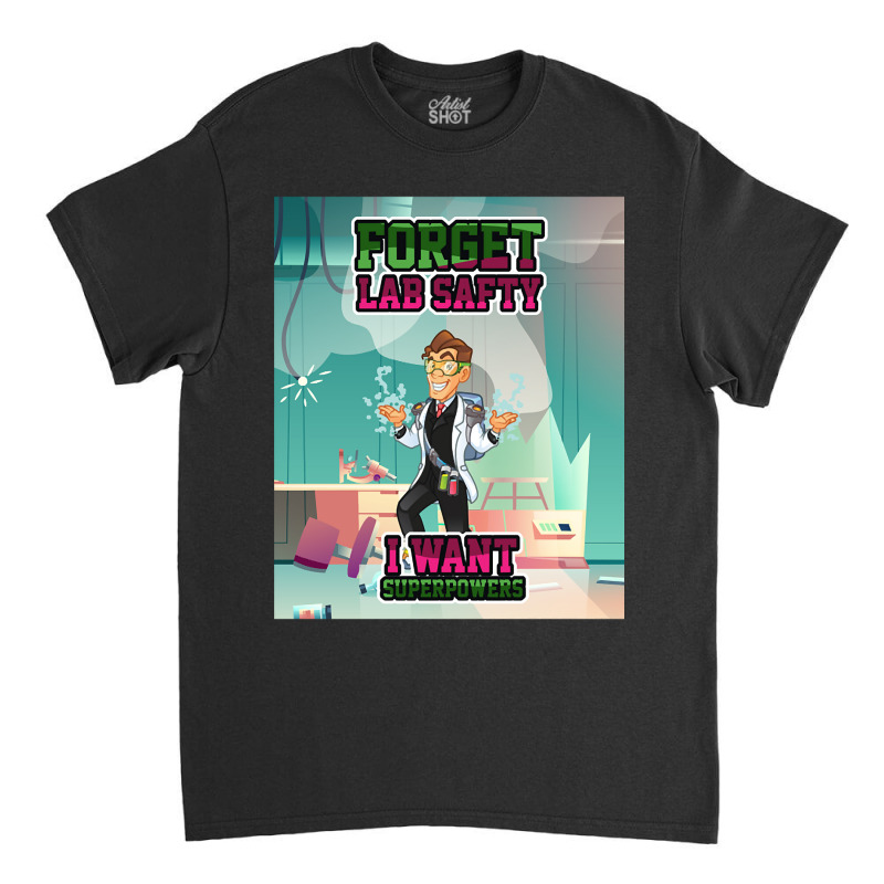 Forget Lab Safty Superpowers Chemistry Classic T-shirt by Rios Arevalo | Artistshot