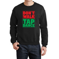 Dont Walk Tap Dance Crewneck Sweatshirt | Artistshot