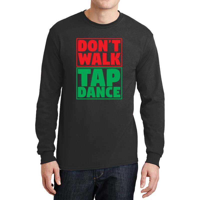 Dont Walk Tap Dance Long Sleeve Shirts | Artistshot