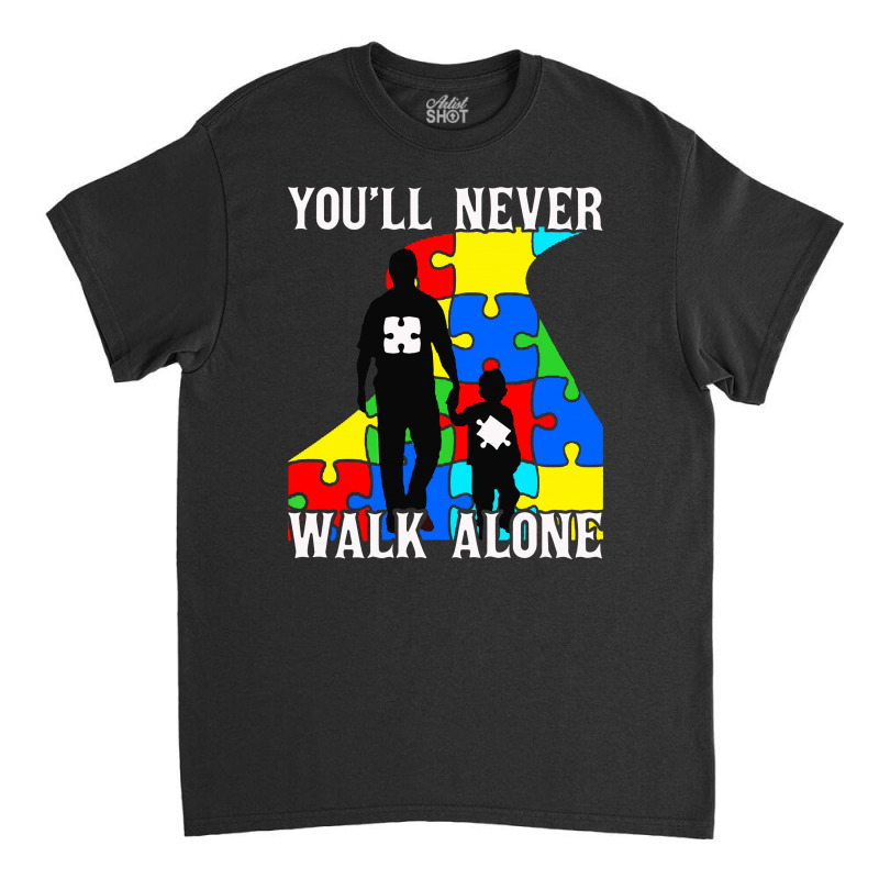 Never Walk Alone   Father And Son Classic T-shirt | Artistshot