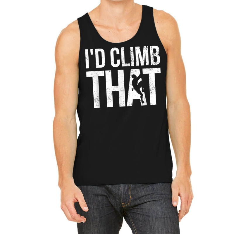 Rock Climbing Shirt Climber Gift I'd Climb That T Shirt Tank Top | Artistshot