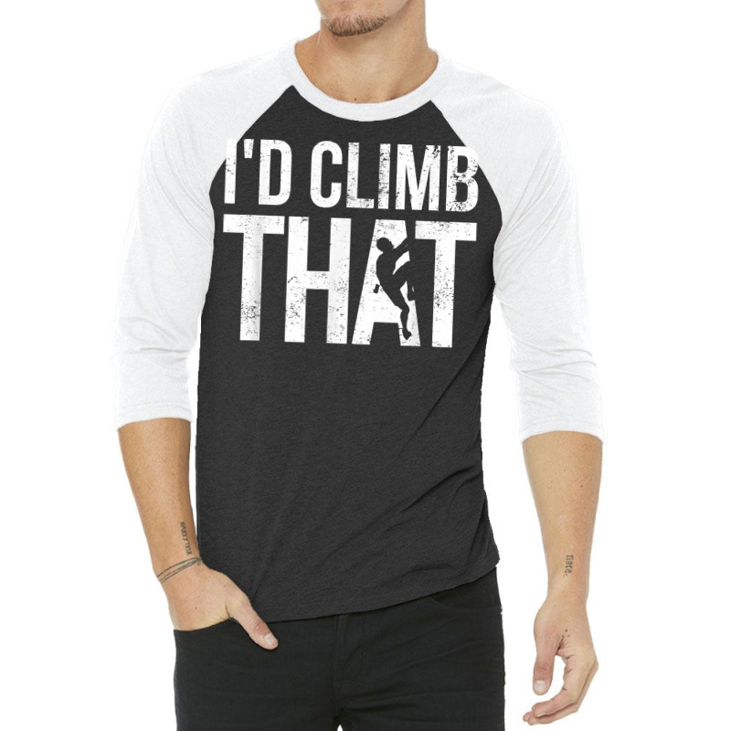 Rock Climbing Shirt Climber Gift I'd Climb That T Shirt 3/4 Sleeve Shirt | Artistshot