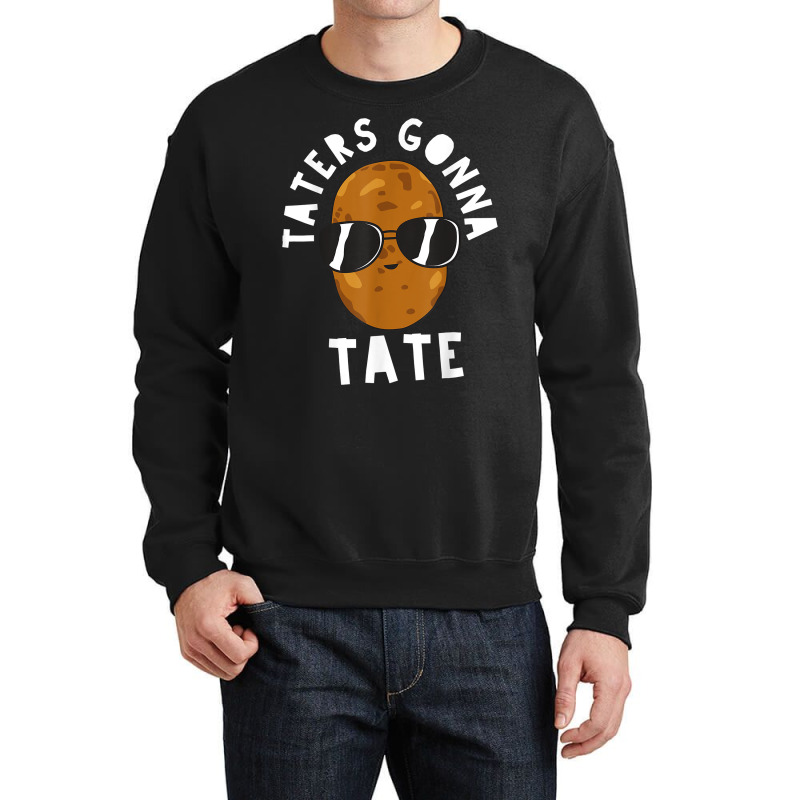 Taters Gonna Tate Funny Potato Tater Tot Foodie T Shirt Crewneck Sweatshirt | Artistshot