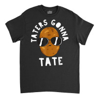 Taters Gonna Tate Funny Potato Tater Tot Foodie T Shirt Classic T-shirt | Artistshot