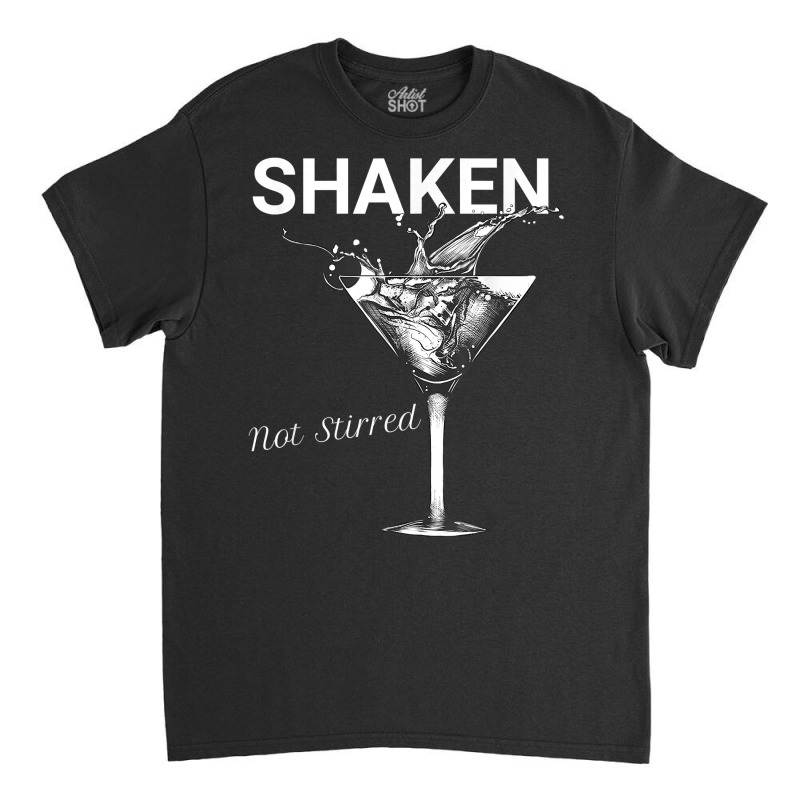 Shaken Not Stirred T Shirt Classic T-shirt | Artistshot