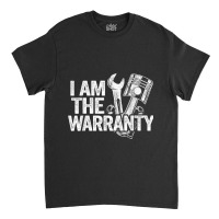 I Am The Warranty Race Car Parts Repair Guy Funny Mechanic Classic T-shirt | Artistshot