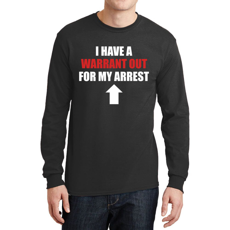 I Have A Warrant Out For My Arrest Apparel Pullover Hoodie Long Sleeve Shirts by VictorMRodriguez | Artistshot