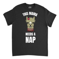 This Mama Needs A Nap Joke Classic T-shirt | Artistshot