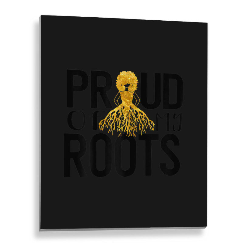 Womens Proud Of My Roots Women Black Pride Proud Melanin Poppin Metal Print Vertical | Artistshot