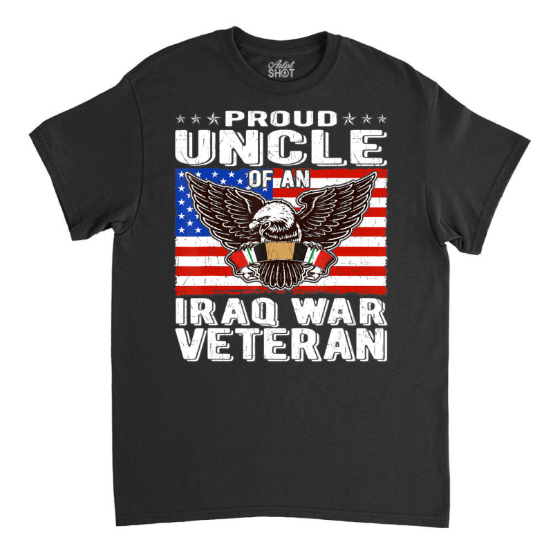 Limited Edition Mens Proud Uncle Of Iraq Veteran Patriotic Military Fa Classic T-shirt by yumgaugeteuda | Artistshot