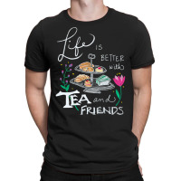 Trending Life Is Better With Tea & Friends T-shirt | Artistshot