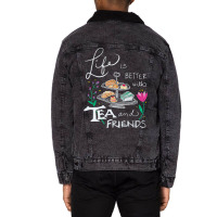 Trending Life Is Better With Tea & Friends Unisex Sherpa-lined Denim Jacket | Artistshot