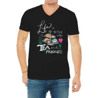 Trending Life Is Better With Tea & Friends V-neck Tee | Artistshot