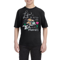 Trending Life Is Better With Tea & Friends Youth Tee | Artistshot