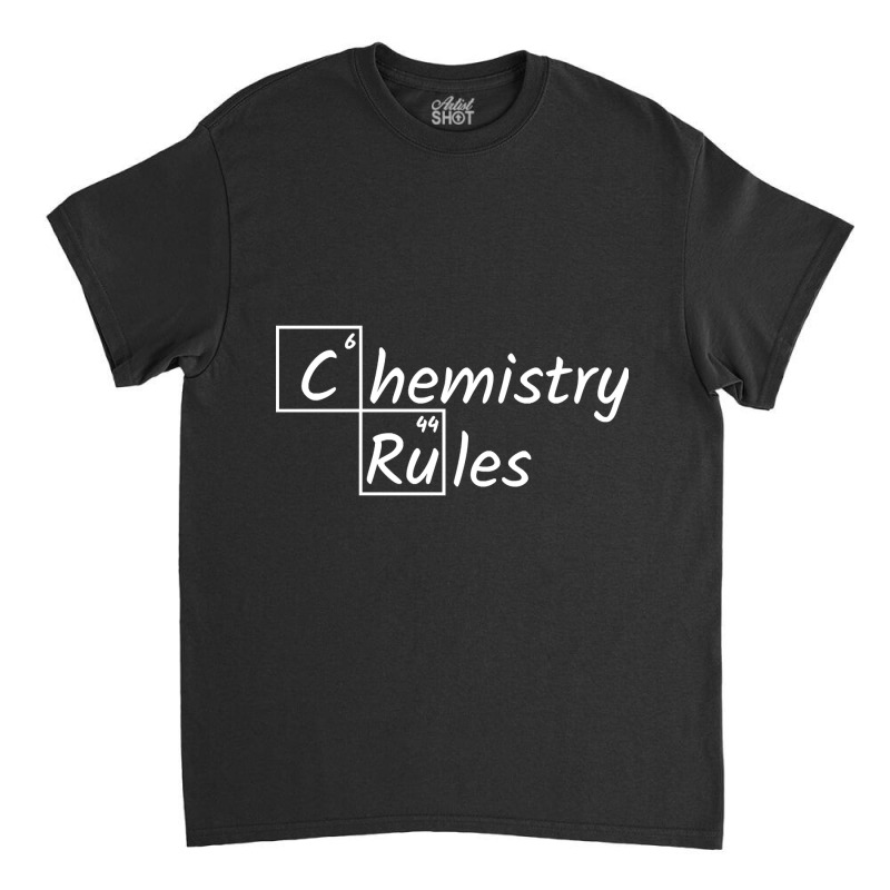 Chemistry Rules Classic T-shirt by macklinsampson | Artistshot