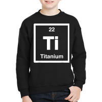 Titanium   Ti   Periodic Table Elements, Large Science Gifts T Shirt Youth Sweatshirt | Artistshot