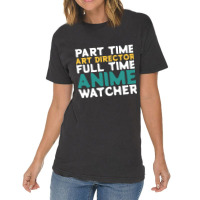 Part Time Art Director Full Time Anime Watcher Vintage T-shirt | Artistshot