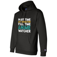 Part Time Art Director Full Time Anime Watcher Champion Hoodie | Artistshot