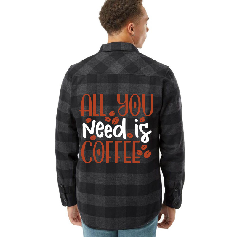 Trending All You Need Is Coffee (2) Flannel Shirt by declangreenwood | Artistshot