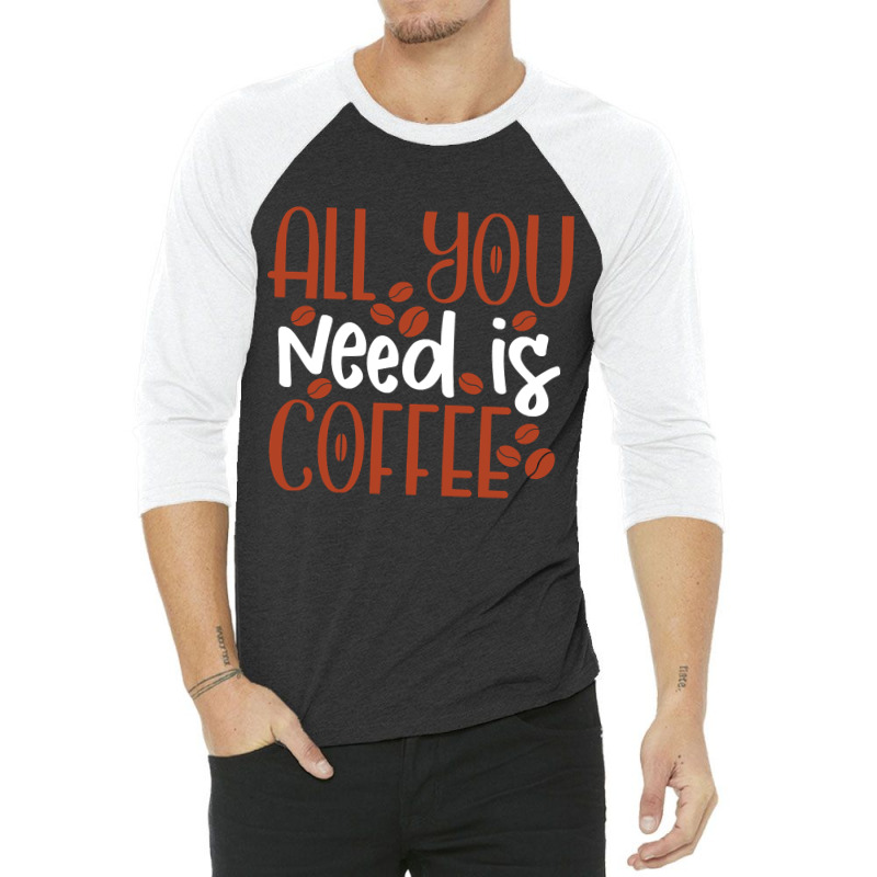 Trending All You Need Is Coffee (2) 3/4 Sleeve Shirt by declangreenwood | Artistshot