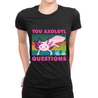 You Axolotl Questions Graphic Walking Fish Ladies Fitted T-shirt | Artistshot