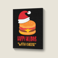 Trending Happy Holidays With Cheese Shirt Christmas Cheeseburger Gift- Portrait Canvas Print | Artistshot