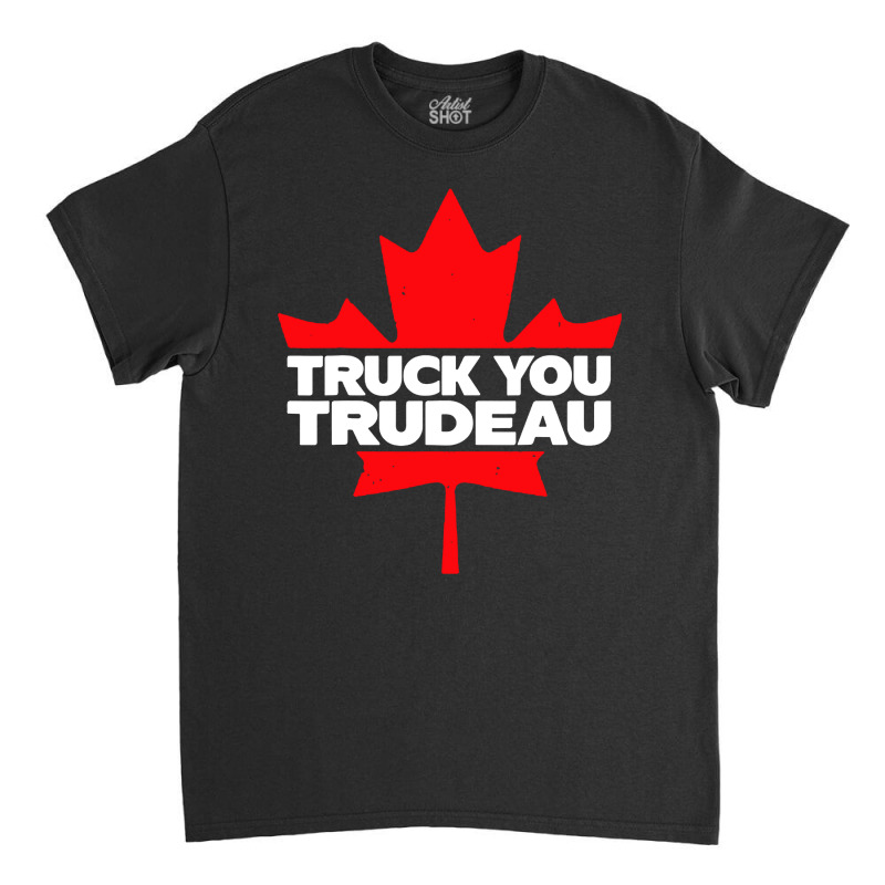 Truck You Trudeau Classic T-shirt by Golden Store | Artistshot