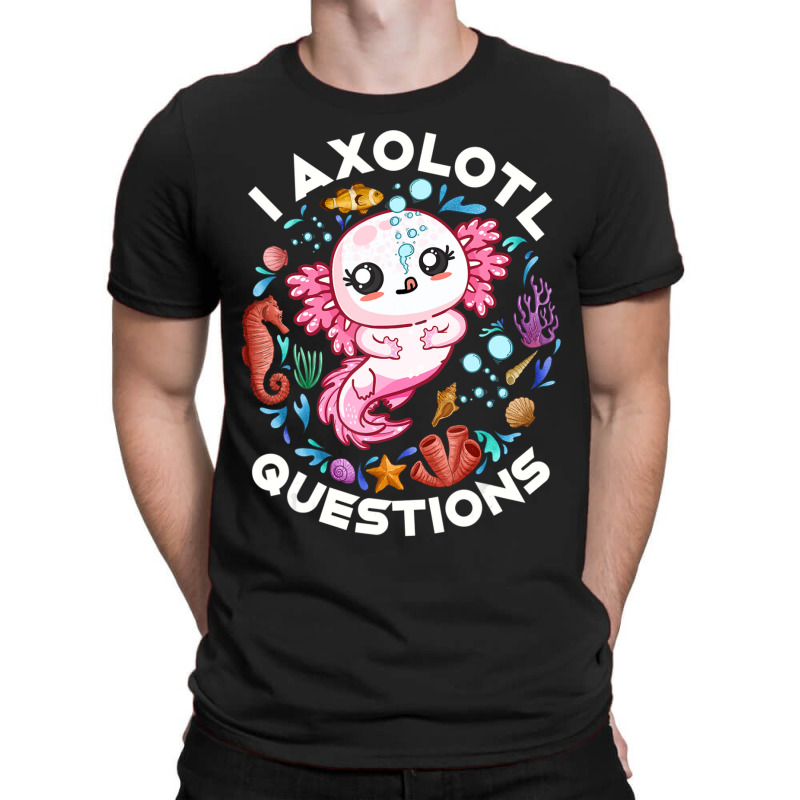 Limited Edition I Axolotl Questions Funny Saying Axolotl Lover Girls K T-Shirt by behindcedar22 | Artistshot