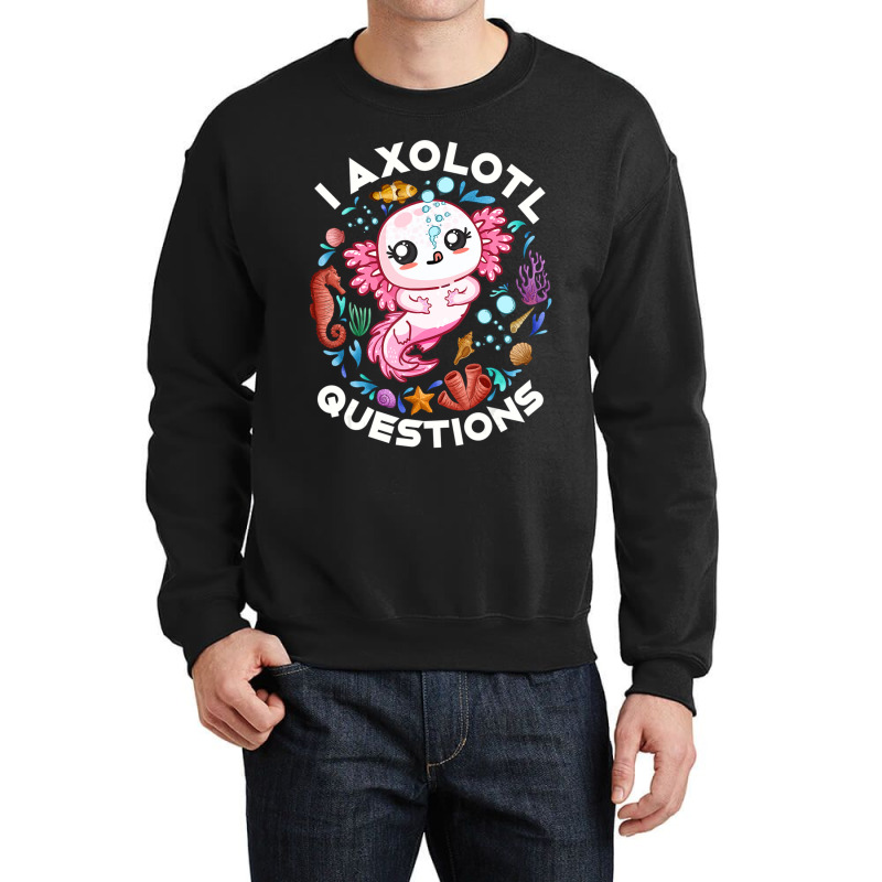 Limited Edition I Axolotl Questions Funny Saying Axolotl Lover Girls K Crewneck Sweatshirt by behindcedar22 | Artistshot