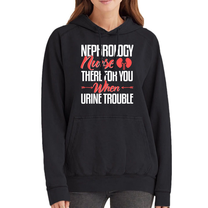 Nephrology Nurse , When You Urine Trouble Vintage Hoodie by CHRISTYWOODS | Artistshot