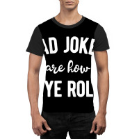 Dad Jokes Are How Eye Roll  Funny Fathers Day Gift Graphic T-shirt | Artistshot