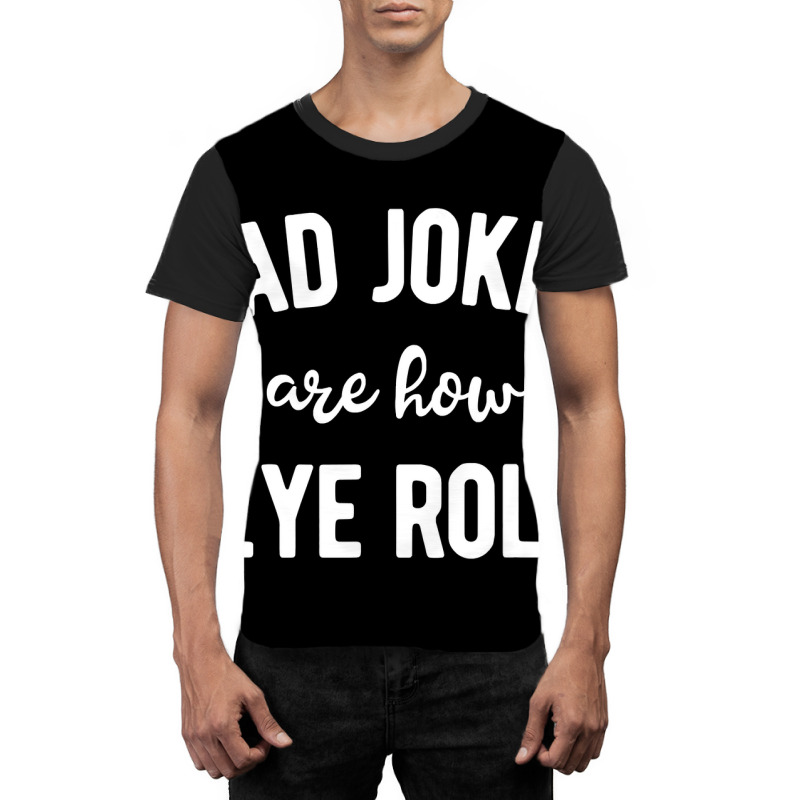 Dad Jokes Are How Eye Roll  Funny Fathers Day Gift Graphic T-shirt | Artistshot