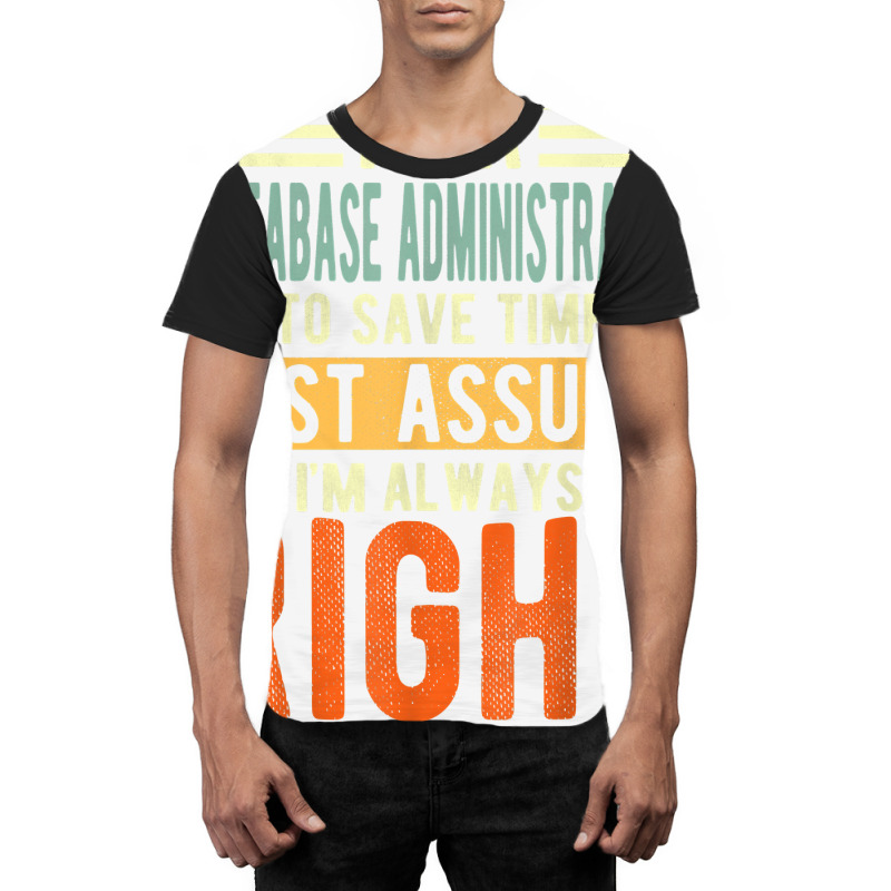 Database Administrator Design  I´m Always Right  Database T Shirt Graphic T-shirt by gswarnkab | Artistshot