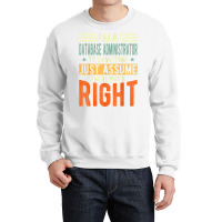 Database Administrator Design  I´m Always Right  Database T Shirt Crewneck Sweatshirt | Artistshot