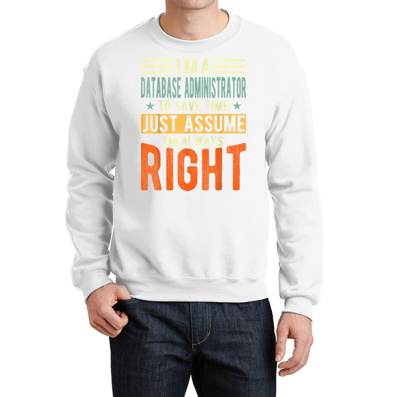 Database Administrator Design  I´m Always Right  Database T Shirt Crewneck Sweatshirt by gswarnkab | Artistshot